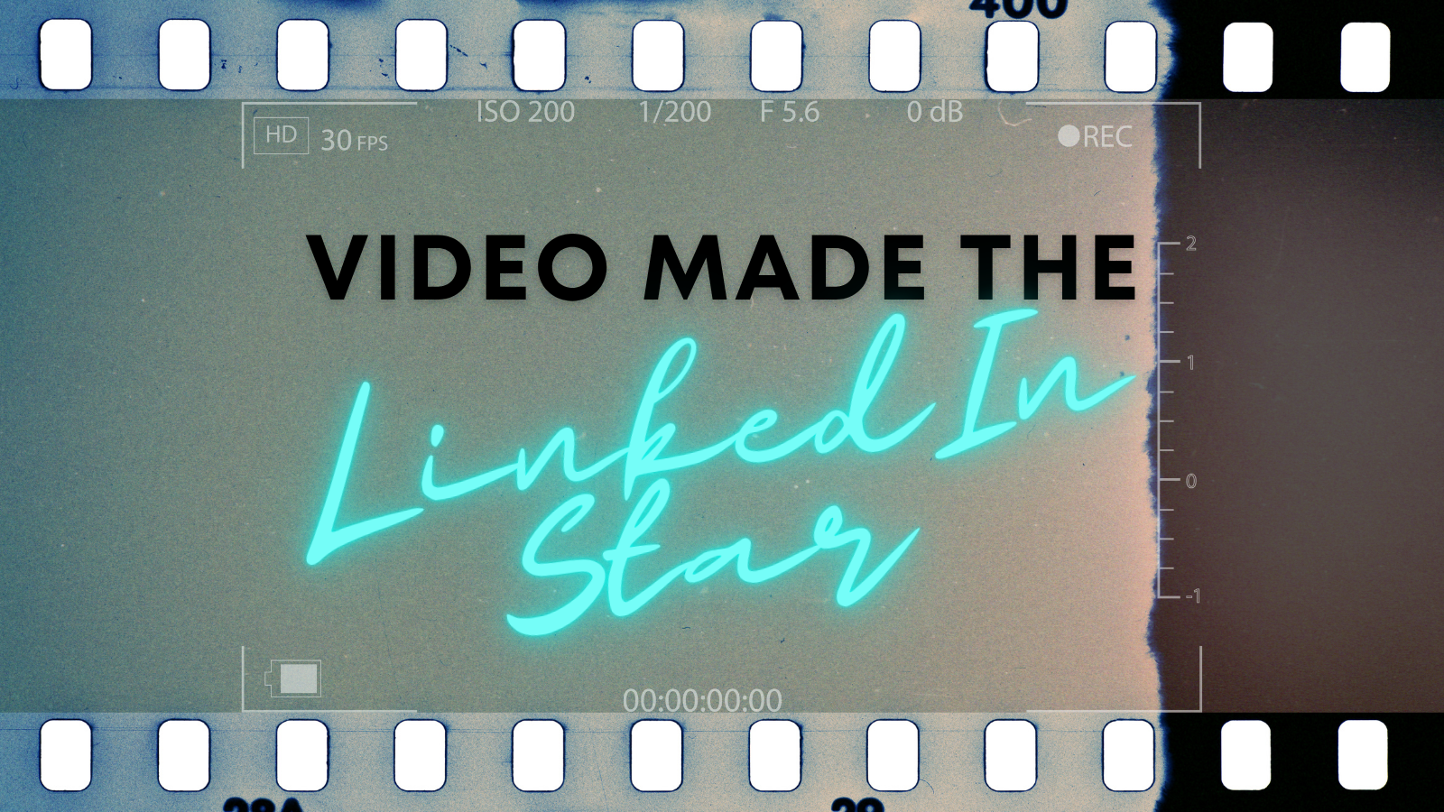 Film roll background with the text, "Video Made the LinkedIn Star"