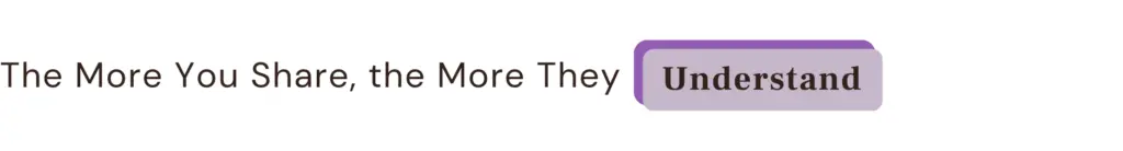 The More You Share, The More They Understand
