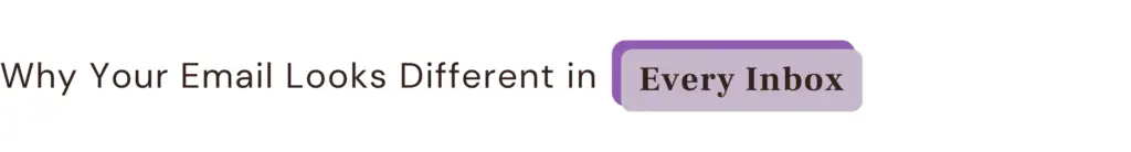 Why Your Email Looks Different in Every Inbox