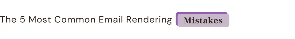 The 5 Most Common Email Rendering Mistakes