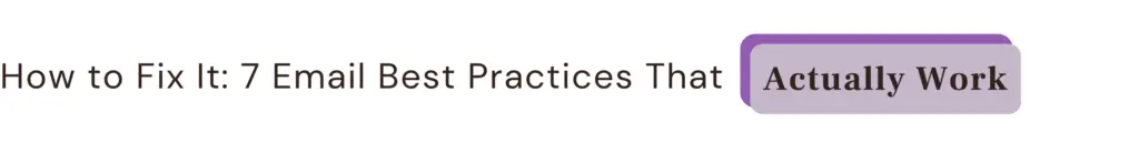 How to Fix It: 7 Email Best Practices That Actually Work