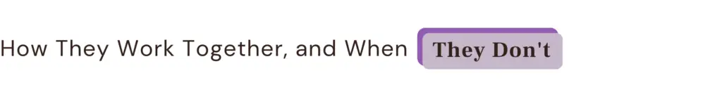 How They Work Together, and When They Don't