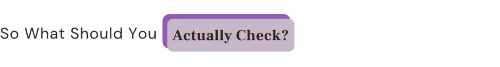 So What Should You Actually Check?