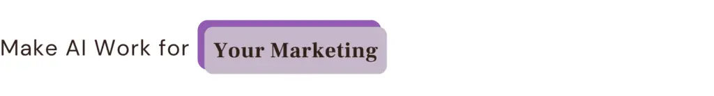 Make AI Work for Your Marketing